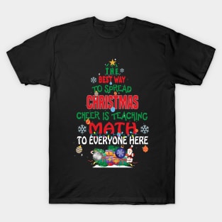 The best way to spread Christmas Cheer is Teaching Math For Everyone Here.. T-Shirt